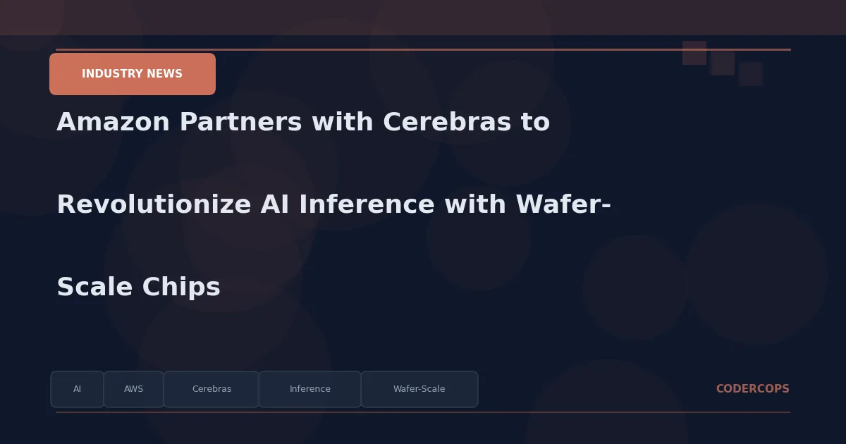 Amazon Partners with Cerebras to Revolutionize AI Inference with Wafer-Scale Chips
