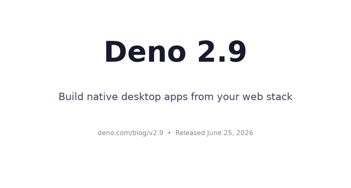 Deno 2.9: Build Native Desktop Apps From Your Web Stack