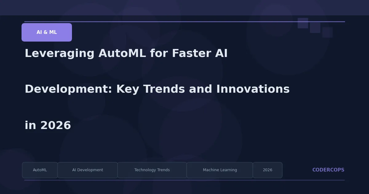 Leveraging AutoML for Faster AI Development: Key Trends and Innovations in 2026